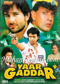 Yaar Gaddar 1994 Mithun Chakraborty, Saif Ali Khan, Somi Ali, Jugnu, Prem Chopra, Puneet Isaar, Himani Shivpuri, Johny Lever, Shweta, Gulshan Grover, Anjana Mumtaz, Yunus