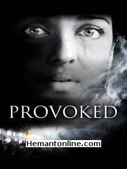 Provoked 2007 English Aishwarya Rai, Deborah Moore, Miranda Richardson, Nandita Das, Naveen Andrew, Nichola Irons, Raji Jame, Rebecca Pidgeon, Robbie Coltrane, Shaheen Khan, Steve McFadden