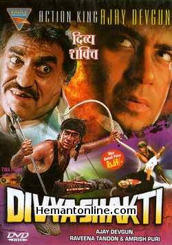 Divya Shakti 1993 Ajay Devgan, Raveena Tandon, Amrish Puri, Shafi Inamdar, Alok Nath, Anjan Srivastava, Dinesh Hingoo, Deep Dhillon, Manohar Singh, Natasha Sinha, Shakti Kapoor, Pankaj Berry, Satyen Kappu