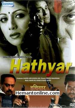 Hathyar 2002 Sanjay Dutt, Shilpa Shetty, Reema Lagoo, Sharad Kapoor, Sachin Khedekar, Deepak Tijori, Namrat Shirodkar, Shakti Kapoor