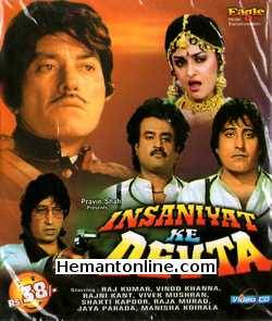 Insaniyat Ke Devta 1993 Raj Kumar, Vinod Khanna, Jaya Prada, Vivek Mushran, Manisha Koirala, Varsha Usgaonkar, Shakti Kapoor, Rakesh Bedi, Reeta Bhaduri, Satyen Kappu, Johny Lever,