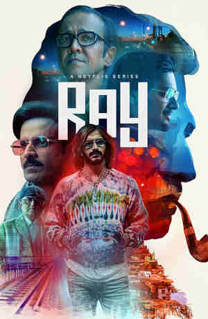 Ray Season 1 2021 Manoj Bajpayee, Ali Fazal, Kay Kay Menon, Harshvardhan Kapoor, Radhika Madan, Rajesh Sharma, Gajraj Rao, Bidita Bag, Raghuvia Yadav, Chandan Roy Sanyal, Akansha Ranjan Kapoor, Anindita Bose, Dibyendu Bhattacharya, Yatendra