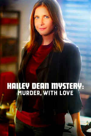 Hailey Dean Mystery: Murder, With Love 2016 Kellie Martin, Cindy Busby, Viv Leacock, Jesse Moss, Matthew MacCaull, Giacomo Bessato, Lucia Walters, Michael Kopsa, Peter James Bryant, Kate Crutchlow, Nancy