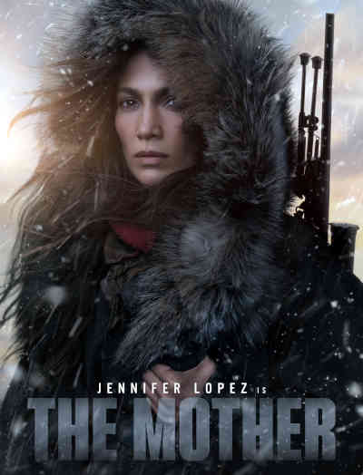 The Mother 2023 Jennifer Lopez, Lucy Paez, Joseph Fiennes, Omari Hardwick, Gael Garcia Bernal, Jesse Garcia, Yvonne Senat Jones, Link Baker, Michael Karl Richards, Edie